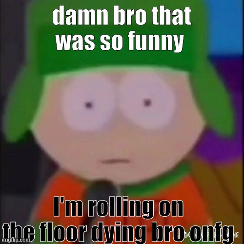 whar? | damn bro that was so funny; I'm rolling on the floor dying bro onfg | image tagged in whar | made w/ Imgflip meme maker