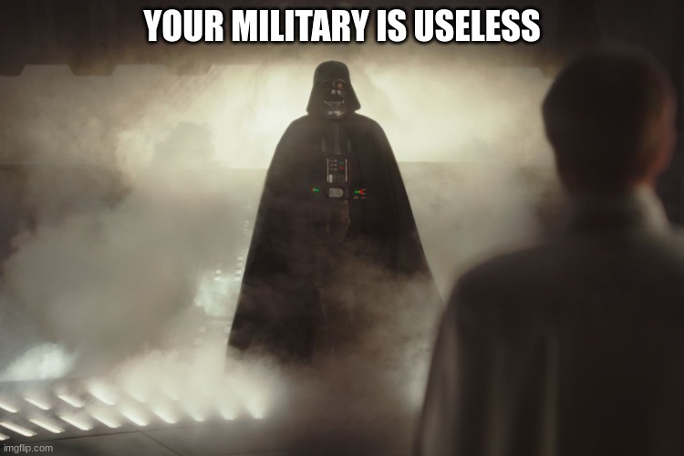 YOUR MILITARY IS USELESS | made w/ Imgflip meme maker