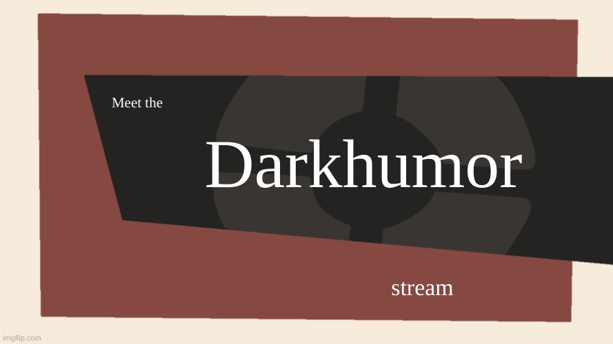 Meet the <Blank> | Meet the Darkhumor stream | image tagged in meet the blank | made w/ Imgflip meme maker