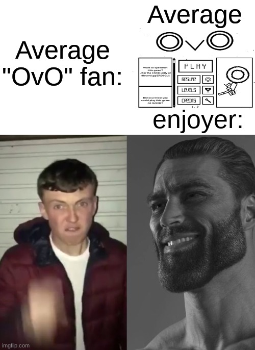 Average Fan vs Average Enjoyer | Average; Average "OvO" fan:; enjoyer: | image tagged in average fan vs average enjoyer | made w/ Imgflip meme maker