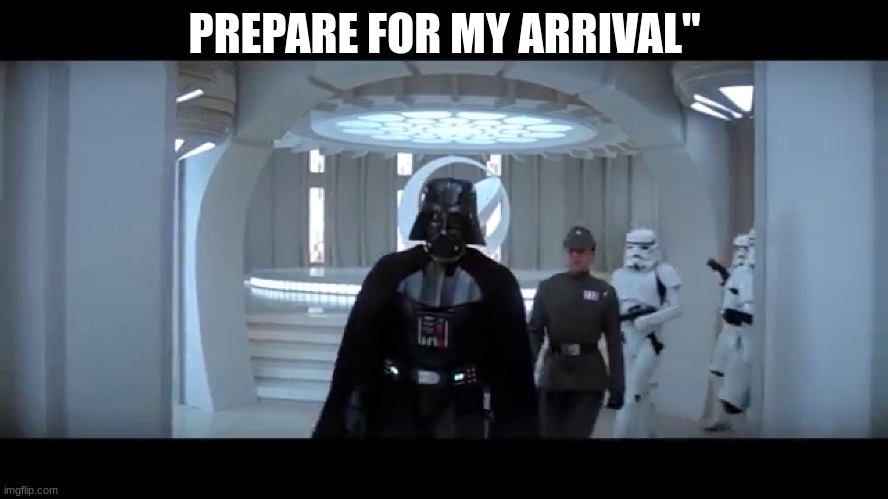 darth vader | PREPARE FOR MY ARRIVAL" | image tagged in darth vader | made w/ Imgflip meme maker