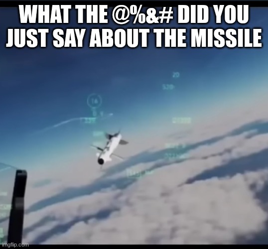 WHAT THE @%&# DID YOU JUST SAY ABOUT THE MISSILE | made w/ Imgflip meme maker