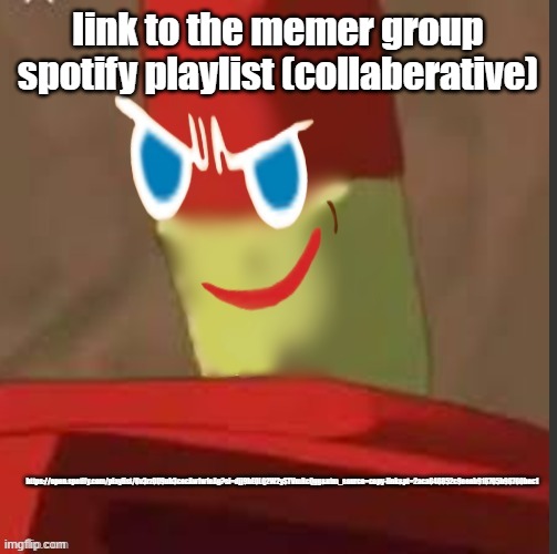 gingerdrix | link to the memer group spotify playlist (collaberative); https://open.spotify.com/playlist/6v3rz0U9ub3cocAw1w1eAg?si=djj9bE0LQ2W2ySTVmRcQgg&utm_source=copy-link&pt=2aca646852c9eeeb916705b96760bec1 | image tagged in gingerdrix | made w/ Imgflip meme maker