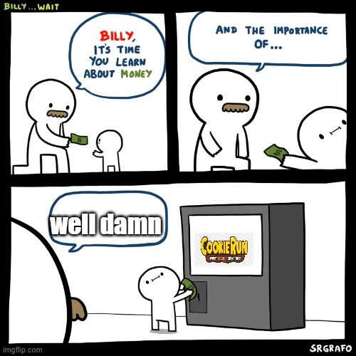 Billy...wait | well damn | image tagged in billy wait | made w/ Imgflip meme maker