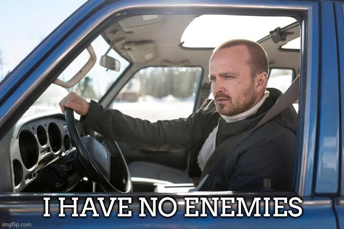 I HAVE NO ENEMIES | made w/ Imgflip meme maker