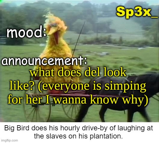 Sp3x_ announcement v3 | what does del look like? (everyone is simping for her I wanna know why) | image tagged in sp3x_ announcement v3 | made w/ Imgflip meme maker
