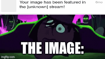 Your Image has been featured in the [unknown] stream! - Imgflip