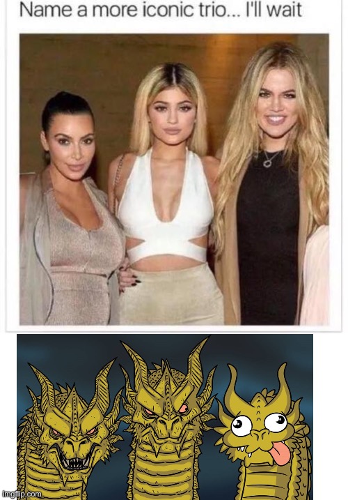 No one can be more iconic than the ghidorah trio | image tagged in name a more iconic trio,king ghidorah | made w/ Imgflip meme maker