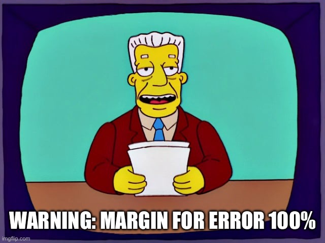 WARNING: MARGIN FOR ERROR 100% | made w/ Imgflip meme maker