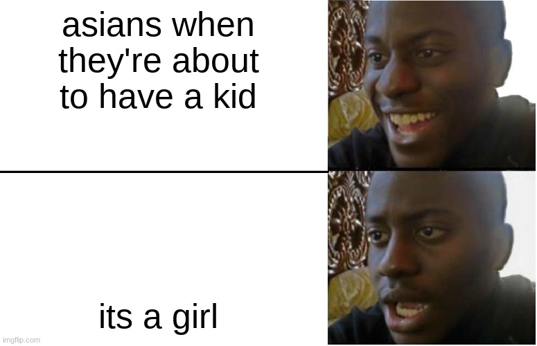 Disappointed Black Guy | asians when they're about to have a kid; its a girl | image tagged in disappointed black guy | made w/ Imgflip meme maker