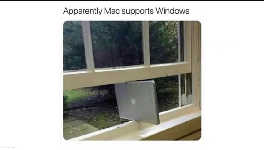 mac does support windows | image tagged in meme | made w/ Imgflip meme maker