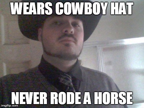 WEARS COWBOY HAT NEVER RODE A HORSE | made w/ Imgflip meme maker
