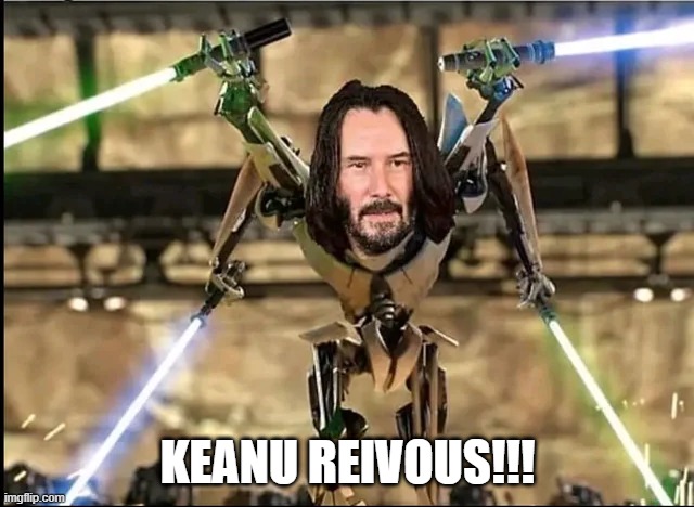 The Matrix Has Come | KEANU REIVOUS!!! | image tagged in star wars | made w/ Imgflip meme maker