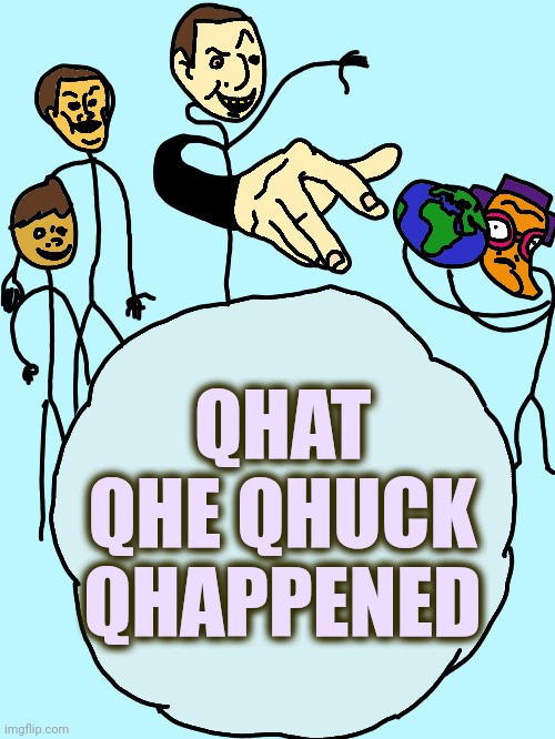 Had a flounder | QHAT QHE QHUCK QHAPPENED | image tagged in had a flounder | made w/ Imgflip meme maker
