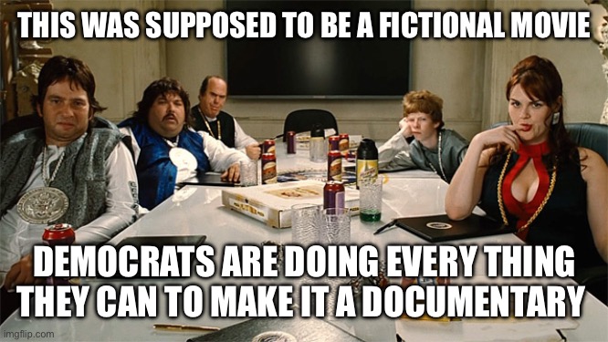 idiocracy | THIS WAS SUPPOSED TO BE A FICTIONAL MOVIE; DEMOCRATS ARE DOING EVERY THING THEY CAN TO MAKE IT A DOCUMENTARY | image tagged in idiocracy | made w/ Imgflip meme maker