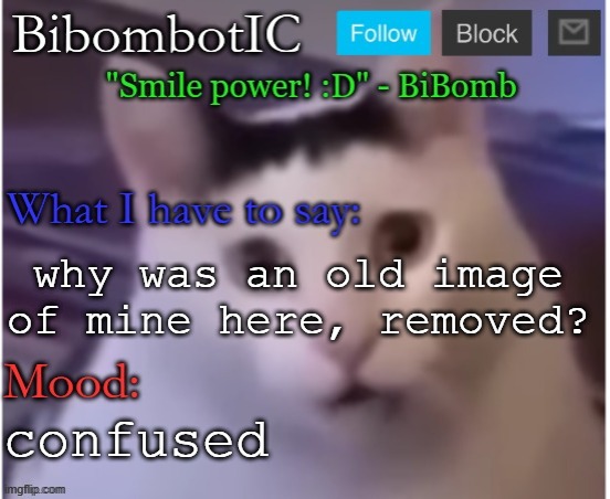 BiBomb's temp (Thx Uber) | why was an old image of mine here, removed? confused | image tagged in bibomb's temp thx uber | made w/ Imgflip meme maker