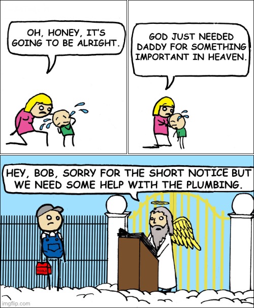 God needed daddy | image tagged in in heaven,short notice bob,help with plumbing,comics | made w/ Imgflip meme maker