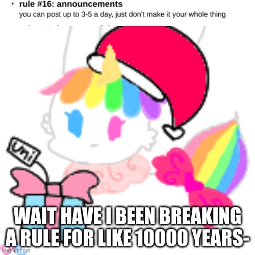 hold up | WAIT HAVE I BEEN BREAKING A RULE FOR LIKE 10000 YEARS- | image tagged in christmas chibi unicorn eevee | made w/ Imgflip meme maker