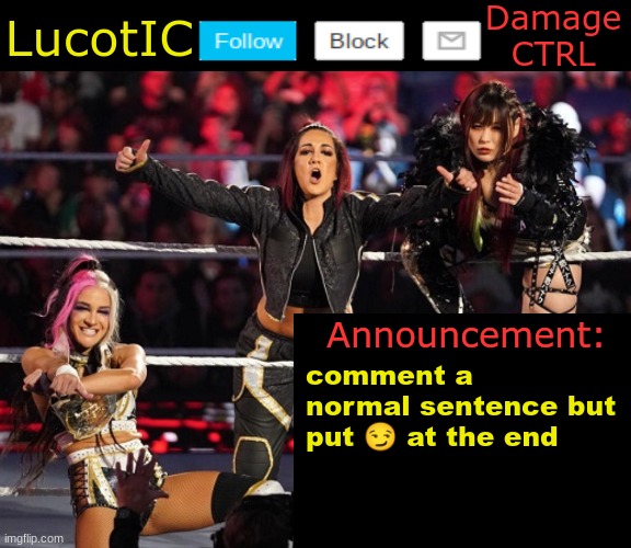 . | comment a normal sentence but put 😏 at the end | image tagged in lucotic's damage ctrl announcement temp | made w/ Imgflip meme maker