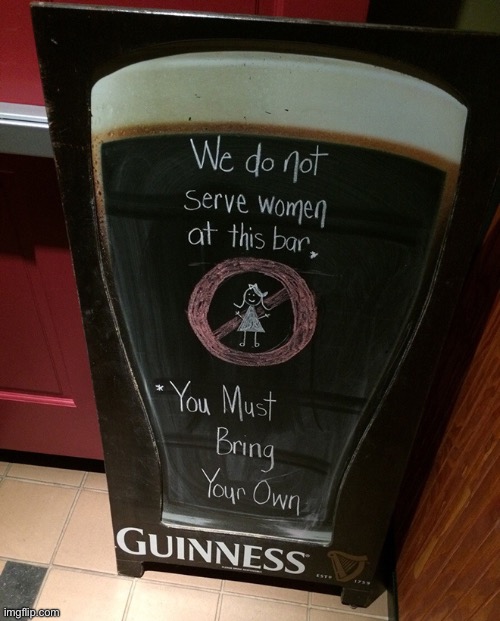 Do not serve women | image tagged in this bar,does not serve women,bring your own | made w/ Imgflip meme maker