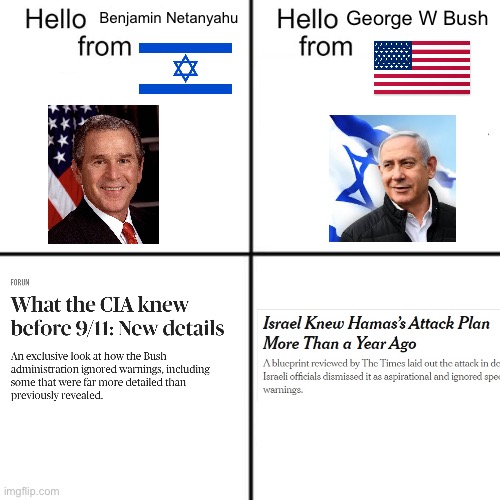 What better way to manufacture consent for an invasion than to allow a terror attack to happen. | Benjamin Netanyahu; George W Bush | image tagged in hello person from,9/11,israel,terrorism,imperialism,palestine | made w/ Imgflip meme maker