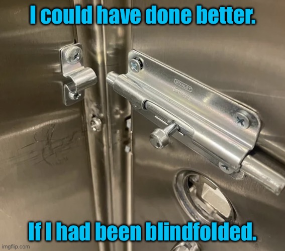 Loo door lock | I could have done better. If I had been blindfolded. | image tagged in door lock,could have done better,blindfolded,you had one job | made w/ Imgflip meme maker