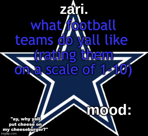 zari.'s Dallas Cowboys announcement temp | what football teams do yall like 
(rating them on a scale of 1-10) | image tagged in zari 's dallas cowboys announcement temp | made w/ Imgflip meme maker