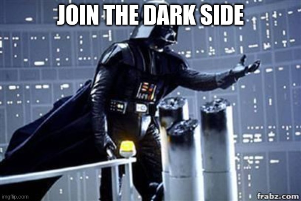 Darth Vader | JOIN THE DARK SIDE | image tagged in darth vader | made w/ Imgflip meme maker