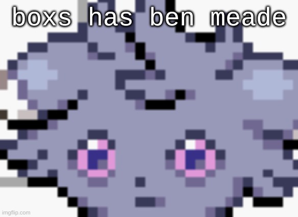 shoe box s | boxs has ben meade | image tagged in espurr dead inside | made w/ Imgflip meme maker