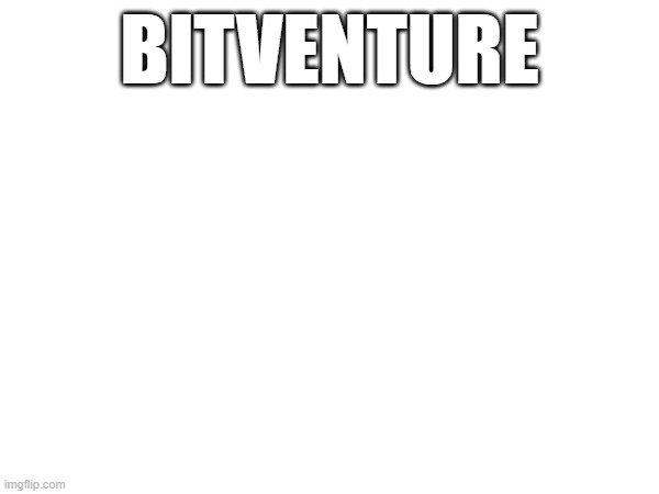 BITVENTURE | made w/ Imgflip meme maker