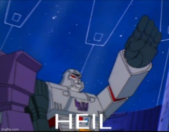 I photoshopped megatron's hand | image tagged in heil | made w/ Imgflip meme maker