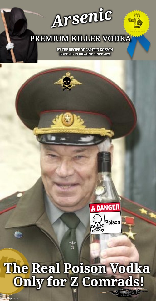 Kalashnikov vodka | Arsenic; PREMIUM KILLER VODKA; BY THE RECIPE OF CAPTAIN KOBZON

BOTTLED IN UKRAINE SINCE 2022; The Real Poison Vodka 
Only for Z Comrads! | image tagged in kalashnikov vodka,NAFO | made w/ Imgflip meme maker