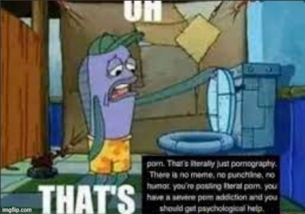 uh that's pron | image tagged in uh that's pron | made w/ Imgflip meme maker