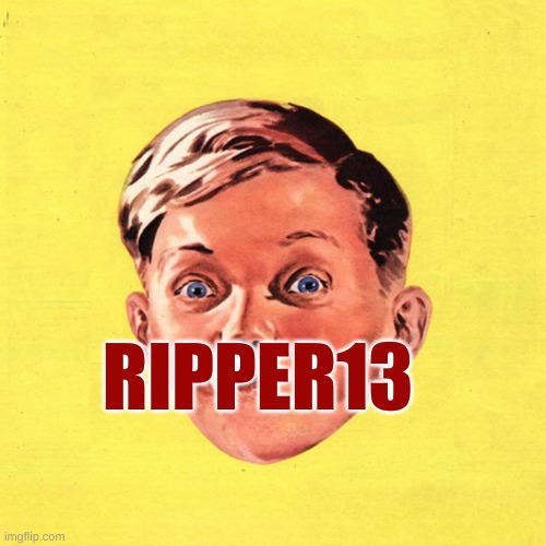 RIPPER13 | made w/ Imgflip meme maker
