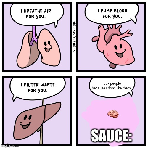 I BREATHE AIR FOR YOU. | I dox people because I don't like them; SAUCE: | image tagged in i breathe air for you | made w/ Imgflip meme maker