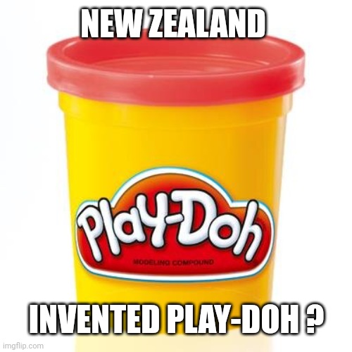 Play doh | NEW ZEALAND INVENTED PLAY-DOH ? | image tagged in play doh | made w/ Imgflip meme maker