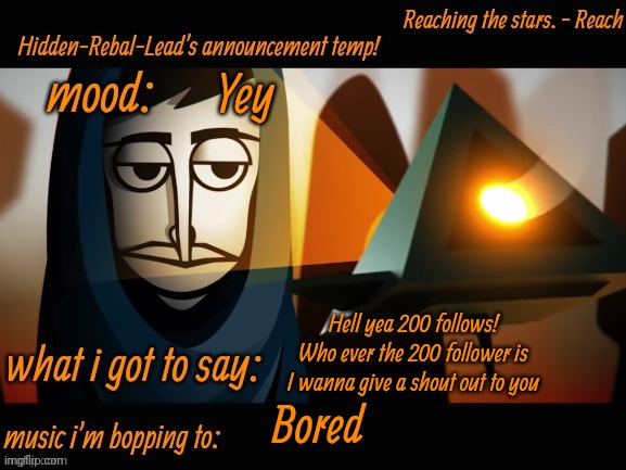 Finally | Yey; Hell yea 200 follows! Who ever the 200 follower is I wanna give a shout out to you; Bored | image tagged in hidden-rebal-leads announcement temp,memes,funny,sammy,200 | made w/ Imgflip meme maker