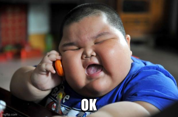 Fat Asian Kid | OK | image tagged in fat asian kid | made w/ Imgflip meme maker