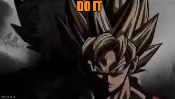 Goku Staring | DO IT | image tagged in goku staring | made w/ Imgflip meme maker