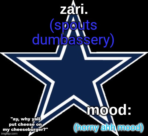 zari.'s Dallas Cowboys announcement temp | (spouts dumbassery); (horny ahh mood) | image tagged in zari 's dallas cowboys announcement temp | made w/ Imgflip meme maker