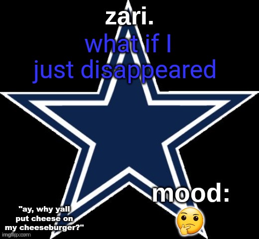 zari.'s Dallas Cowboys announcement temp | what if I just disappeared; 🤔 | image tagged in zari 's dallas cowboys announcement temp | made w/ Imgflip meme maker