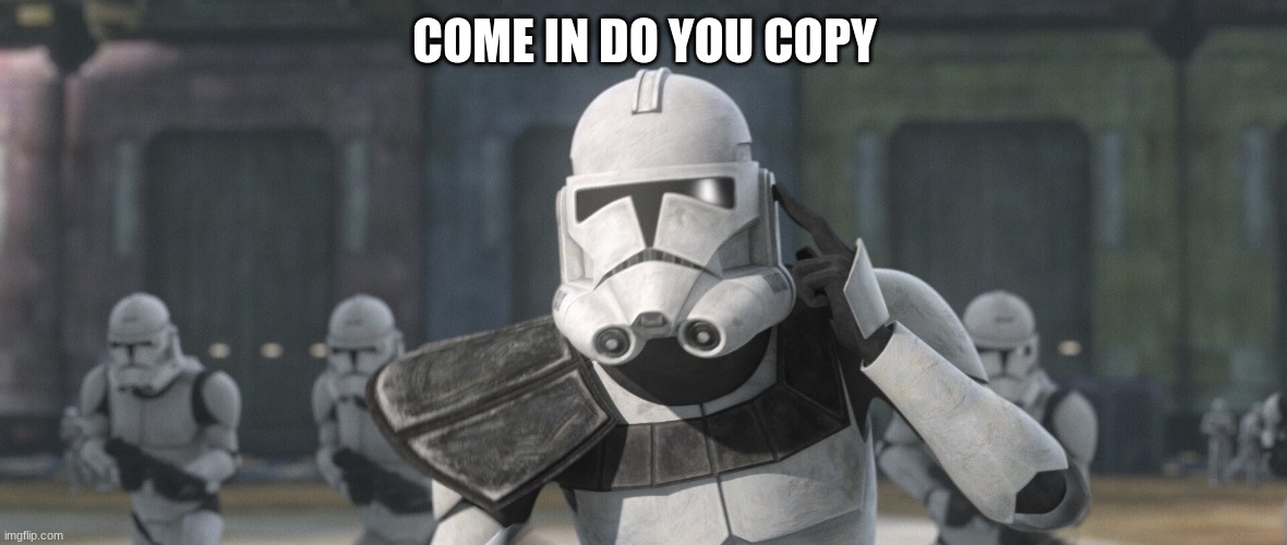 COME IN DO YOU COPY | made w/ Imgflip meme maker