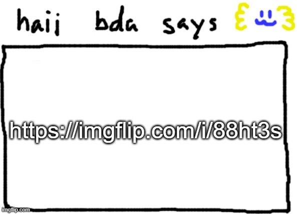 https://imgflip.com/i/88ht3s | https://imgflip.com/i/88ht3s | image tagged in bda announcement temp | made w/ Imgflip meme maker