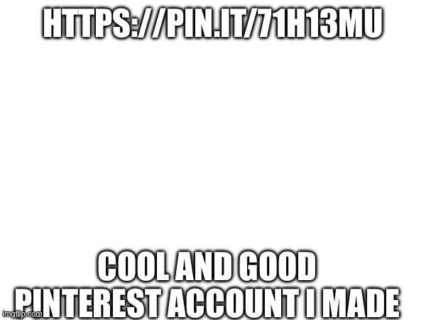 Yea | HTTPS://PIN.IT/71H13MU; COOL AND GOOD PINTEREST ACCOUNT I MADE | image tagged in memes,stuff | made w/ Imgflip meme maker
