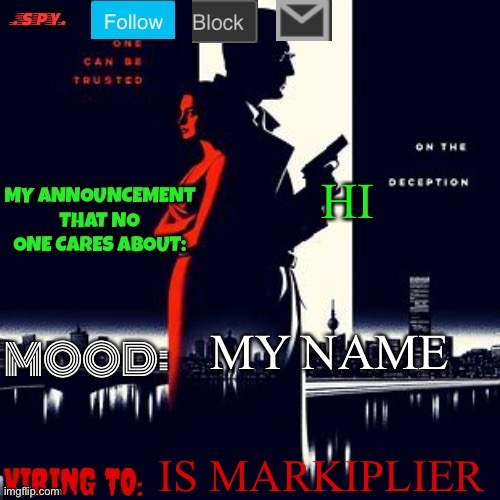 .spy. Announcement temp | HI; MY NAME; IS MARKIPLIER | image tagged in spy announcement temp | made w/ Imgflip meme maker