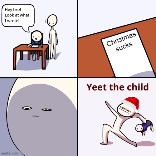 mod note: this is true | Christmas sucks | image tagged in yeet the child | made w/ Imgflip meme maker