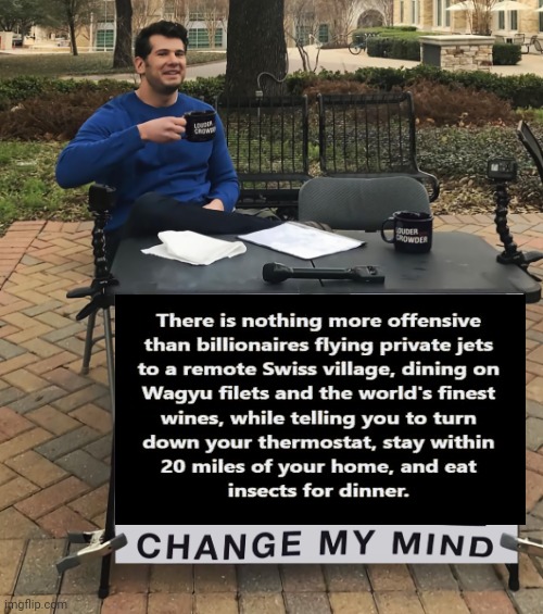 I'll show you a Carbon Footprint | image tagged in change my mind tilt-corrected,elite,scumbags,american royals,well yes but actually no,arrogance | made w/ Imgflip meme maker