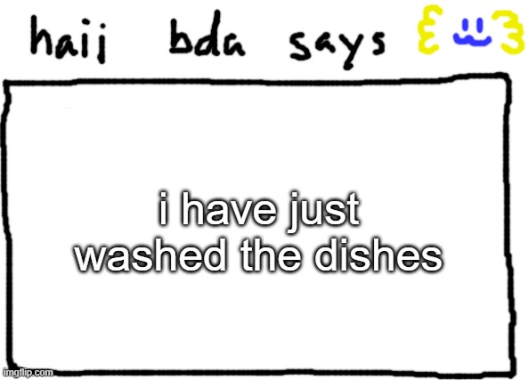 @dbuchy let me be dishwasher again | i have just washed the dishes | image tagged in bda announcement temp | made w/ Imgflip meme maker