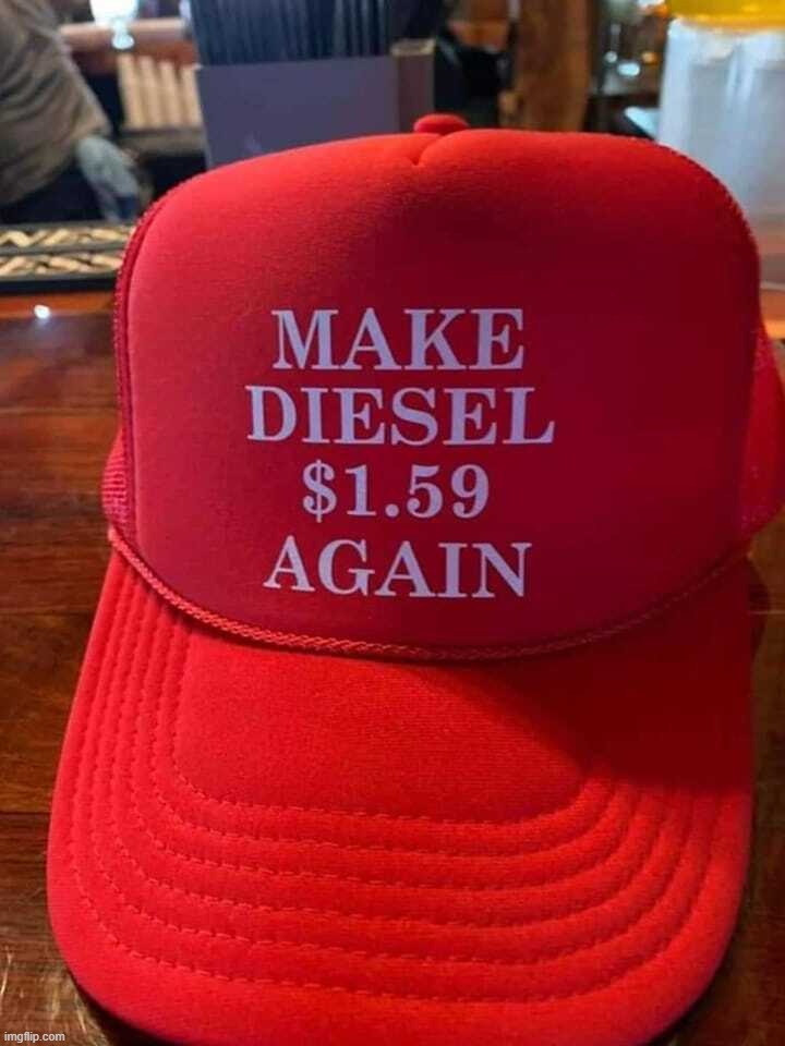 Make Diesel $1.59 Again! | image tagged in make america great again,make diesel a dollar 59 again,diesel,let's go brandon,fuck joe biden | made w/ Imgflip meme maker