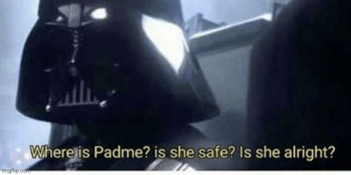 Where is Padme | image tagged in where is padme | made w/ Imgflip meme maker